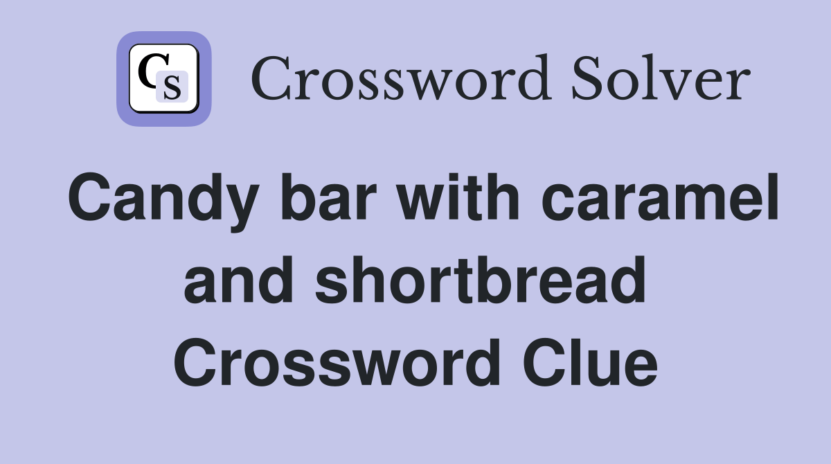 Candy bar with caramel and shortbread Crossword Clue Answers
